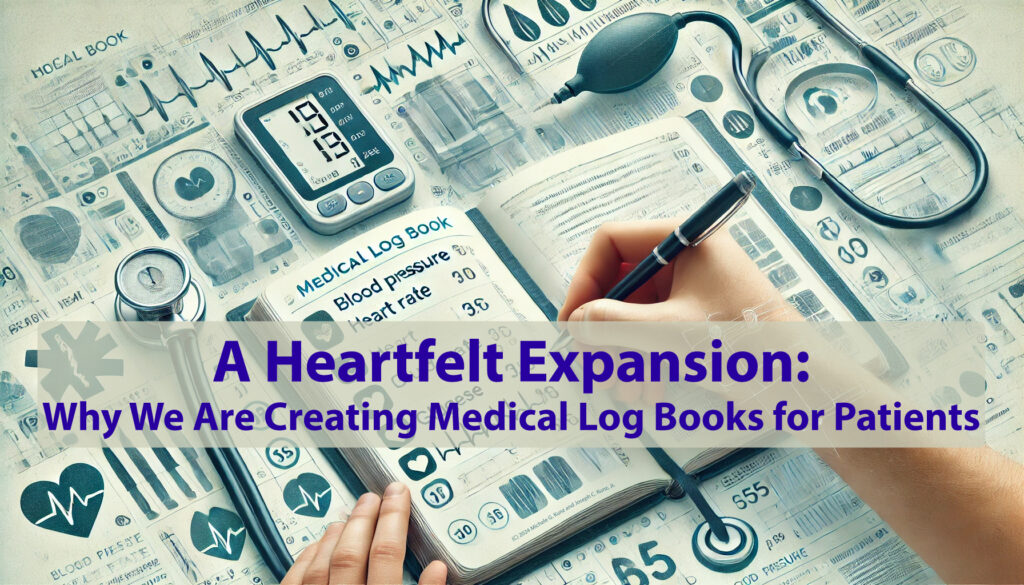 A Heartfelt Expansion Why We Are Creating Medical Log Books for Patients (C) 2024 Michele G. Kunz and Joseph C. Kunz, Jr.