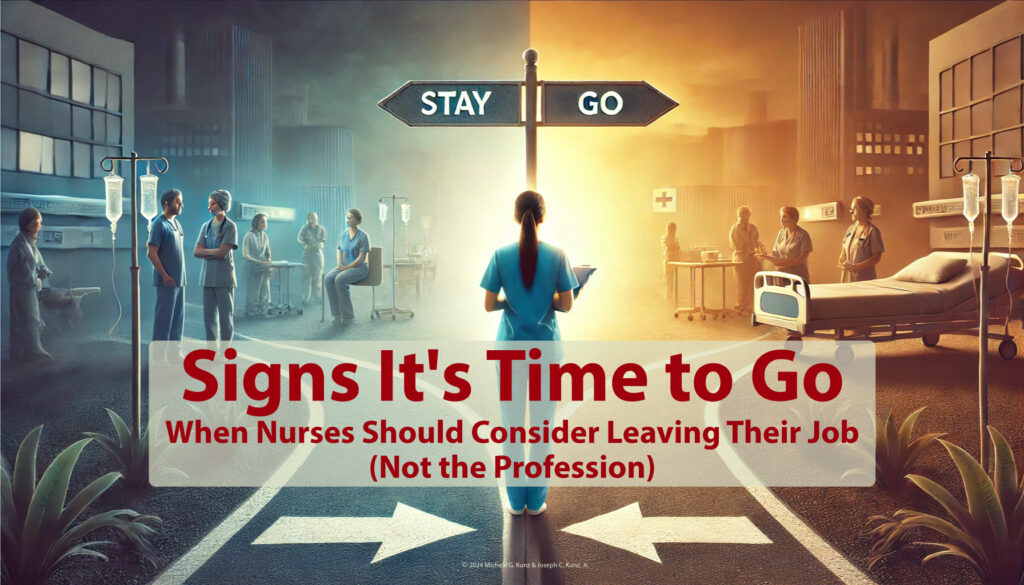 Signs It's Time to Go- When Nurses Should Consider Leaving Their Job (Not the Profession) (C) 2024 Michele G. Kunz and Joseph C. Kunz, Jr.